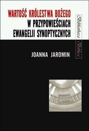 Wartość Królestwa Bożego w przypowieściach Jezusowych - Joanna Jaromin