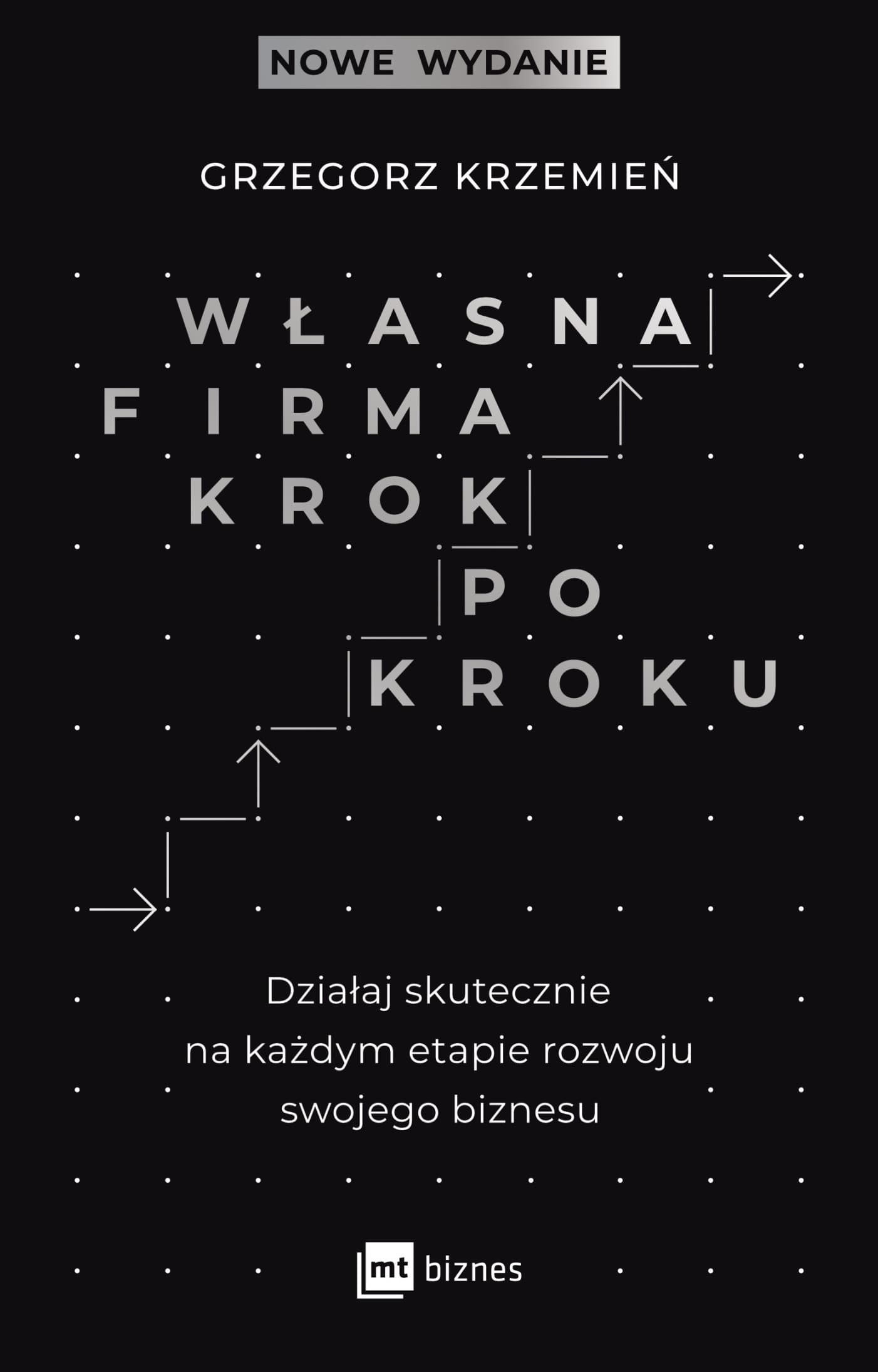 Własna firma krok po kroku. Działaj skutecznie na każdym etapie rozwoju swojego biznesu wyd. 2