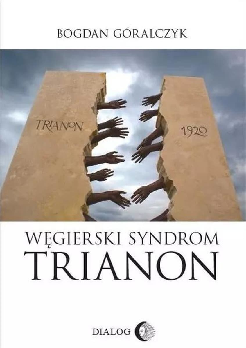 Węgierski Syndrom Trianon - Bogdan Góralczyk, Dialog Wydawnictwo Akademickie