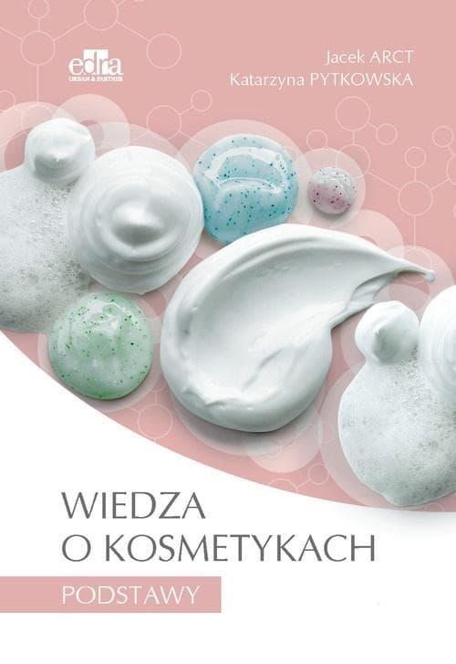Wiedza o kosmetykach Podstawy - Arct J., Pytkowska K. 144 strony