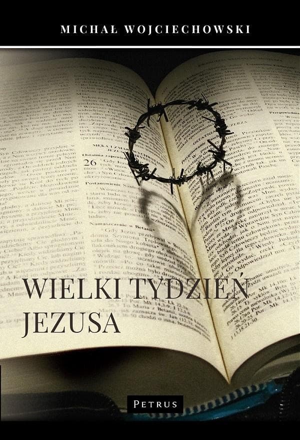 Wielki Tydzień Jezusa: Teksty Ewangelii z Objaśnieniami