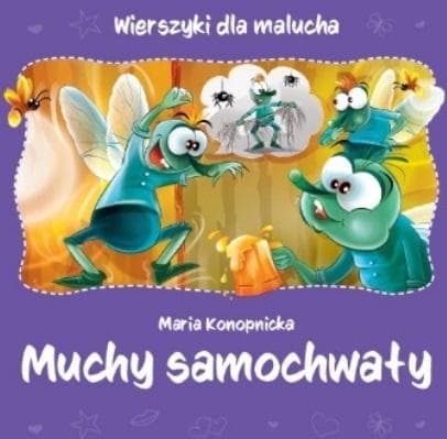 Wierszyki dla malucha Maria Konopnicka Muchy samochwały 2023