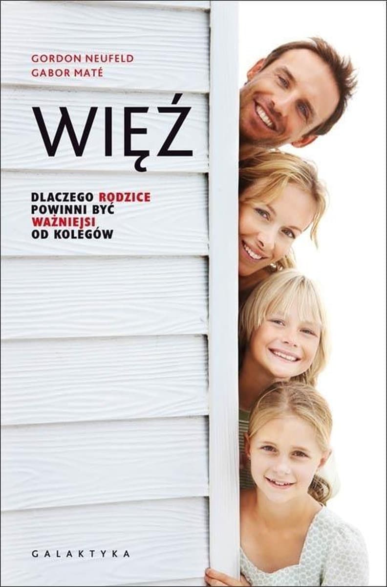 Więź dlaczego rodzice powinni być ważniejsi od kolegów książka