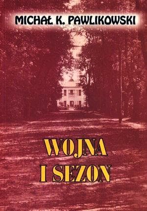 Wojna i Sezon - Powieść historyczna o życiu ziemiaństwa