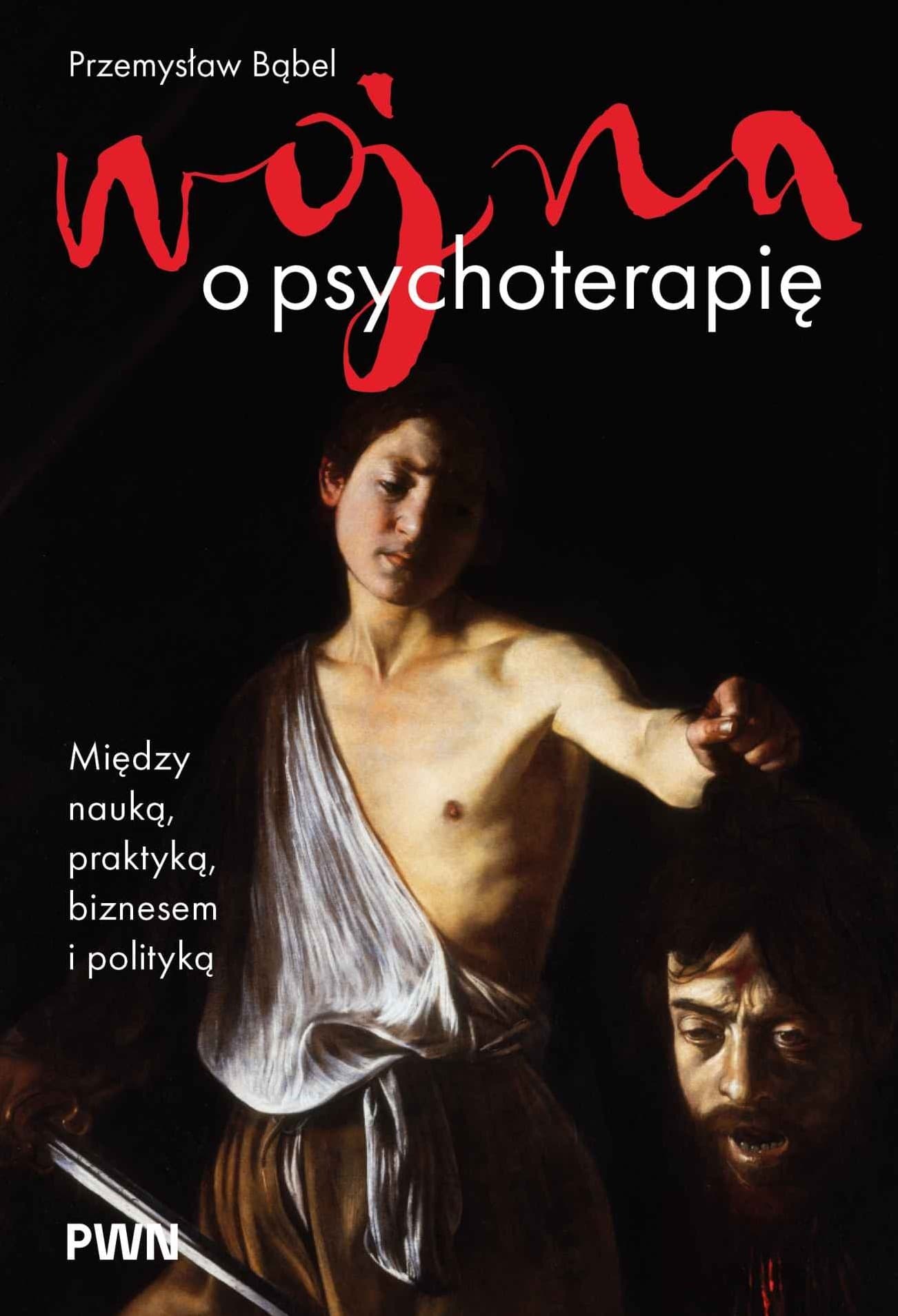 Wojna o psychoterapię. Między nauką, praktyką, biznesem i polityką