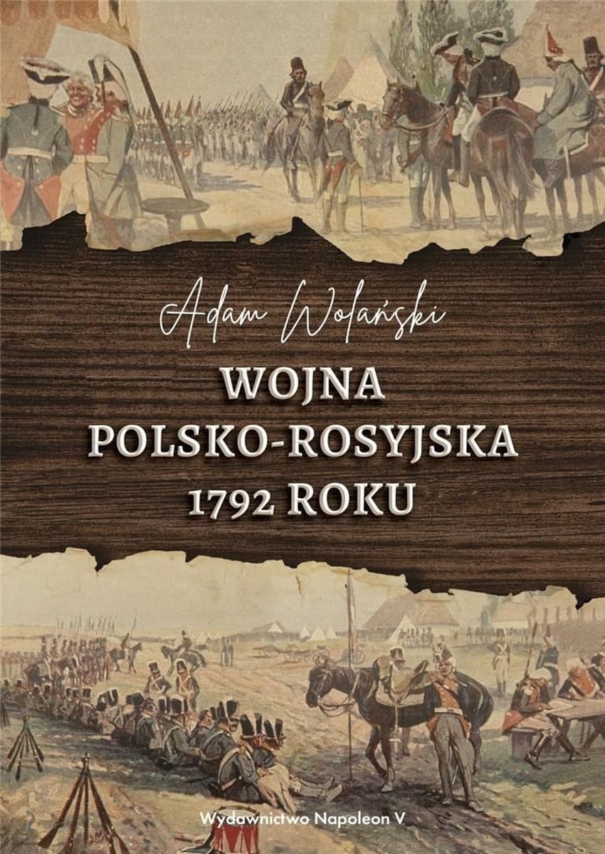 Wojna polsko-rosyjska 1792 roku - Adam Wolański, wydanie Napoleon V