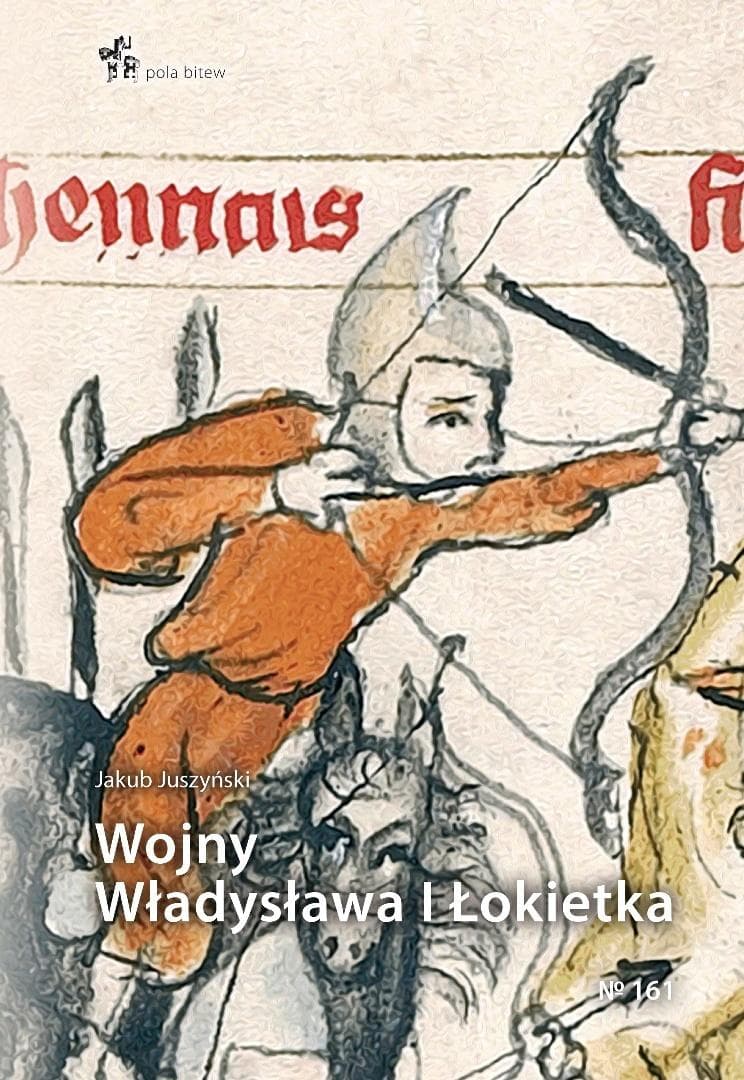 Wojny Władysława I Łokietka - książka historyczna Jakub Juszyński 106 stron
