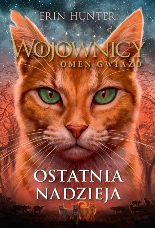 Wojownicy Omen gwiazd Tom 6 Ostatnia nadzieja Erin Hunter 2023