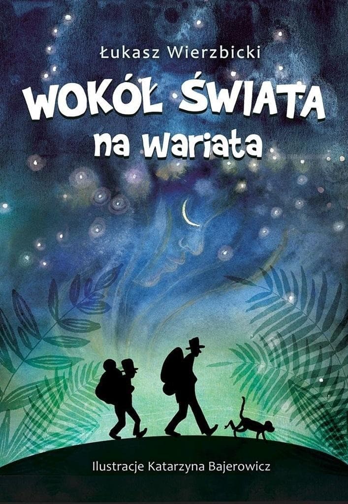 Wokół świata na wariata - książka przygodowa Łukasza Wierzbickiego