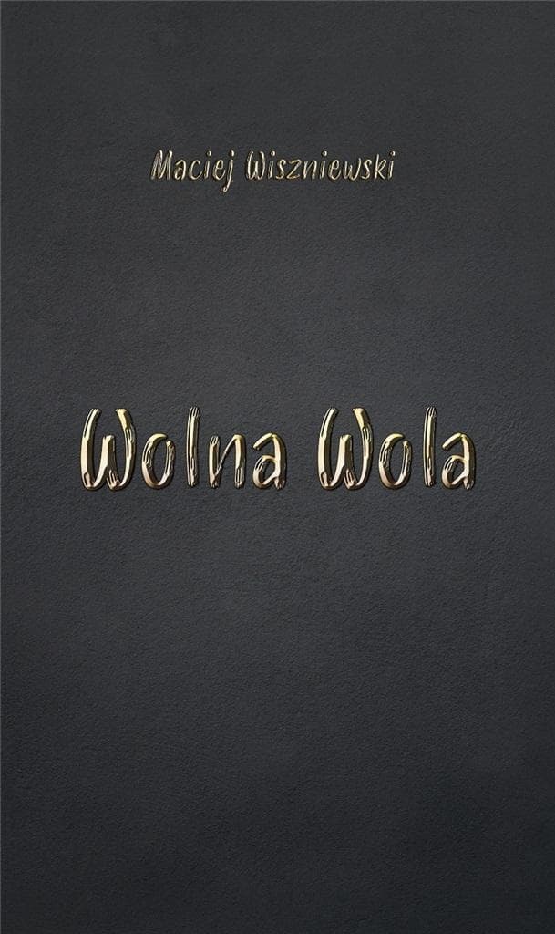 Wolna wola - Maciej Wiszniewski