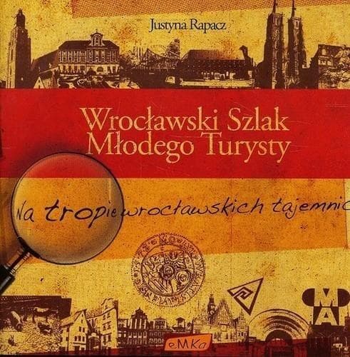 Przewodnik turystyczny Wrocławski Szlak Młodego Turysty Justyna Rapacz