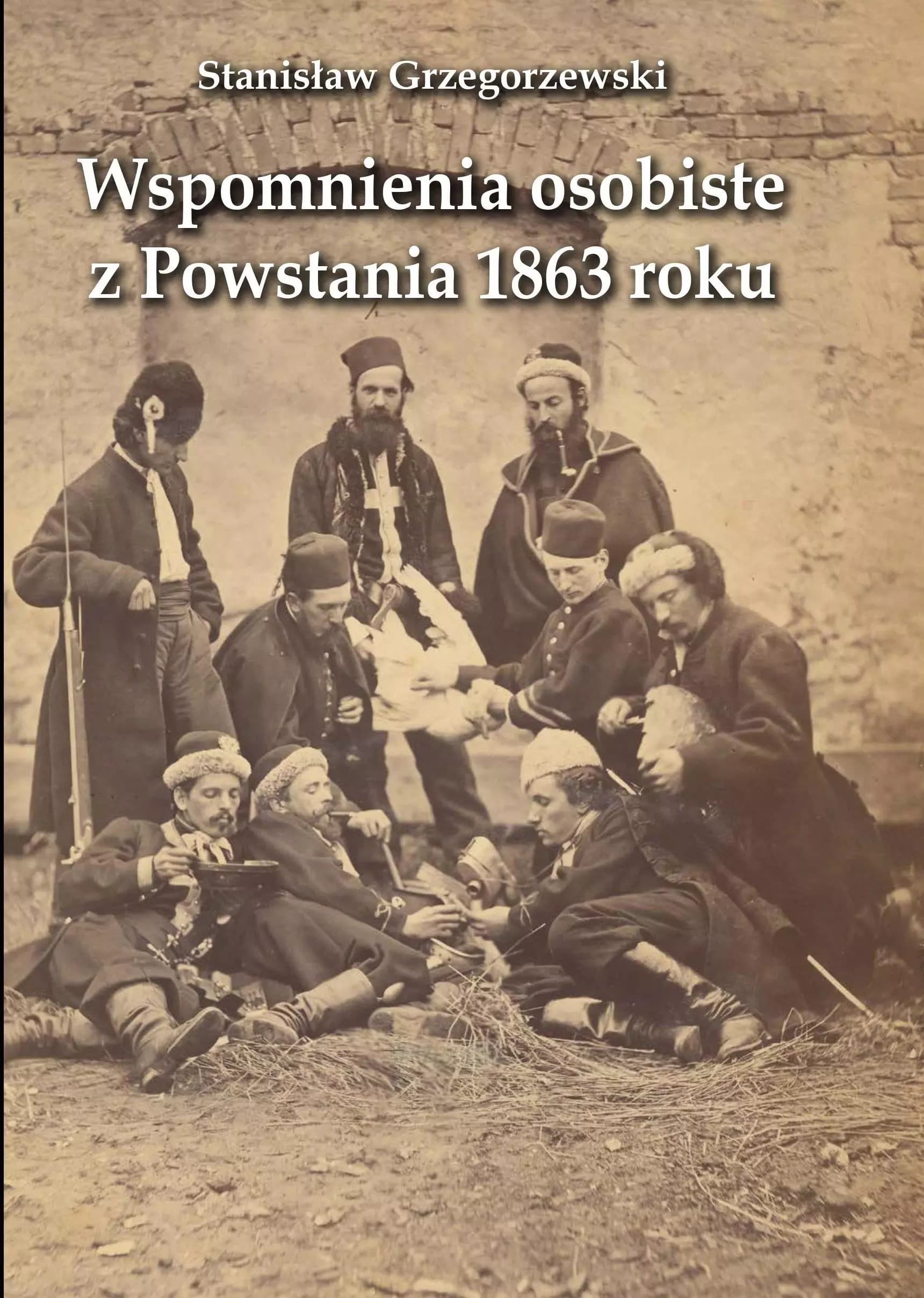 Wspomnienia osobiste z Powstania Styczniowego Stanisława Grzegorzewskiego