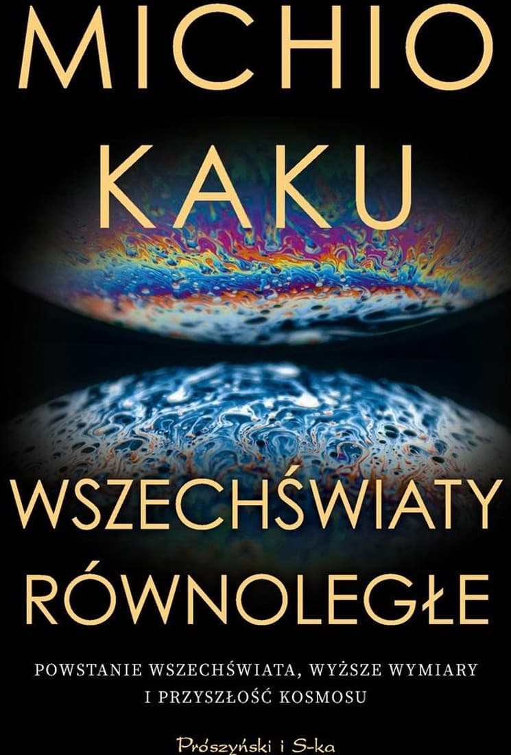 Wszechświaty równoległe. Powstanie wszechświata i przyszłość kosmosu wydanie 2024