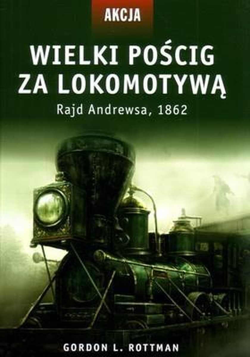Wydawnictwo Astra Wielki pościg za lokomotywą prawdziwa historia wojny secesyjnej