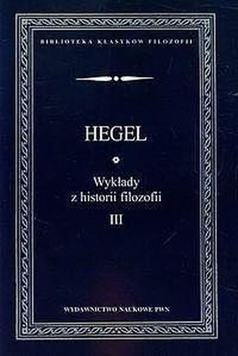 Wykłady z historii filozofii tom 3 Hegel