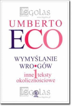 Zbiór esejów i rozważań Umberto Eco Wymyślanie wrogów