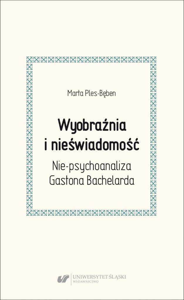 Wyobraźnia i nieświadomość - Nie-psychoanaliza w filozofii Bachelar