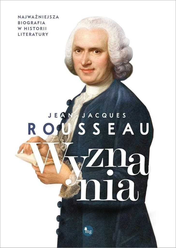 Wyznania Jean-Jacques Rousseau - autobiografia i refleksje