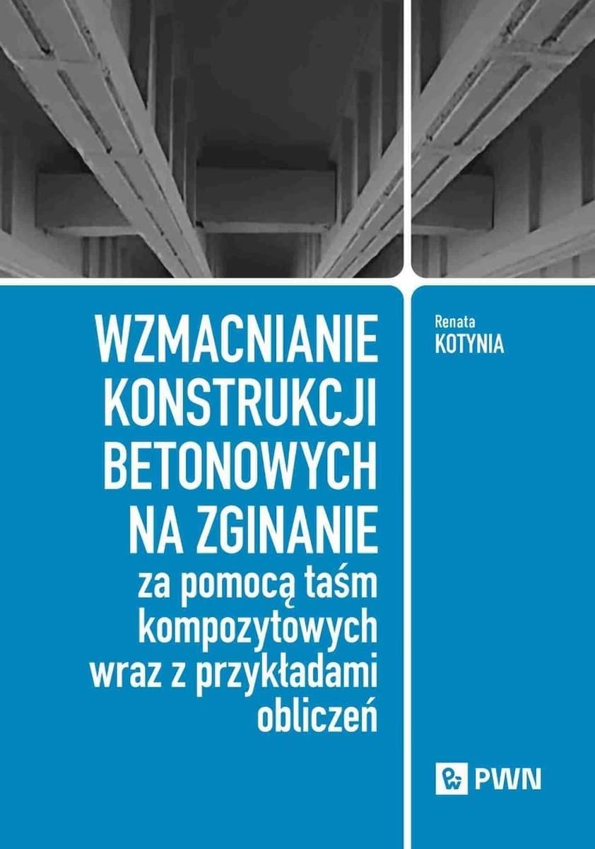 Wzmacnianie konstrukcji betonowych na zginanie Renata Kotynia