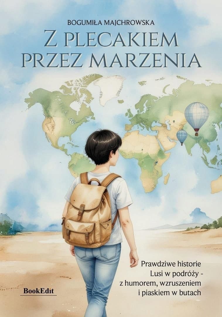 Z plecakiem przez marzenia. Prawdziwe historie Lusi w podróży - z humorem, wzruszeniem i piaskiem w butach