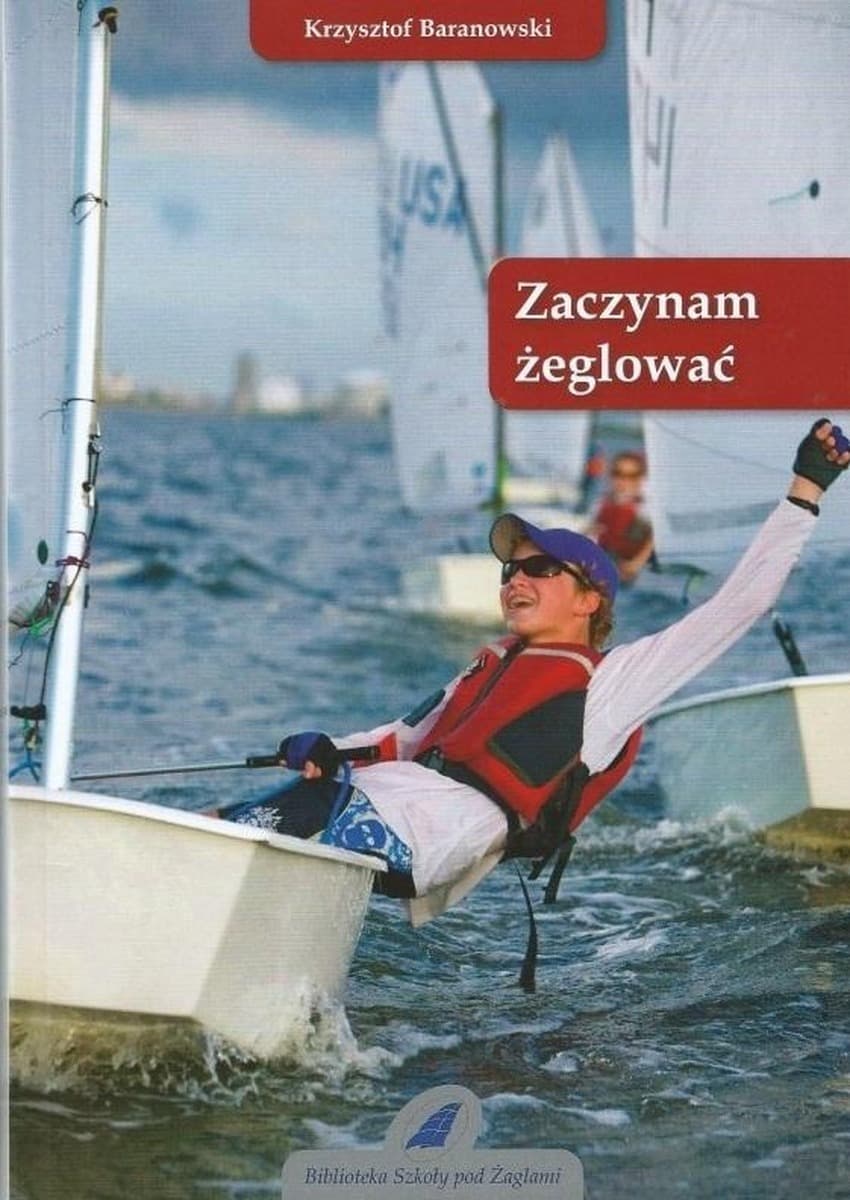 Zaczynam żeglować wydanie 6 - Krzysztof Baranowski, o żeglarstwie