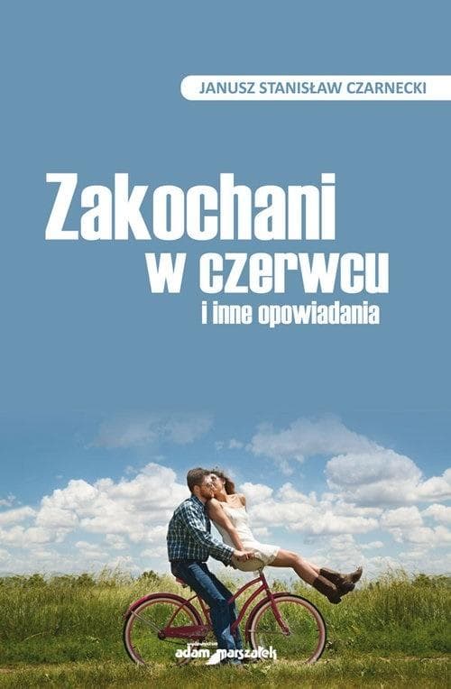 Zakochani w czerwcu i inne opowiadania - Janusz Stanisław Czarnecki