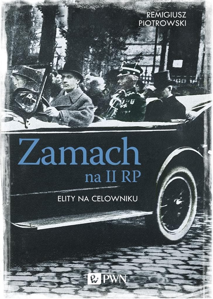 Zamach na II RP. Spiski, zamachy, tajemnice II Rzeczypospolitej