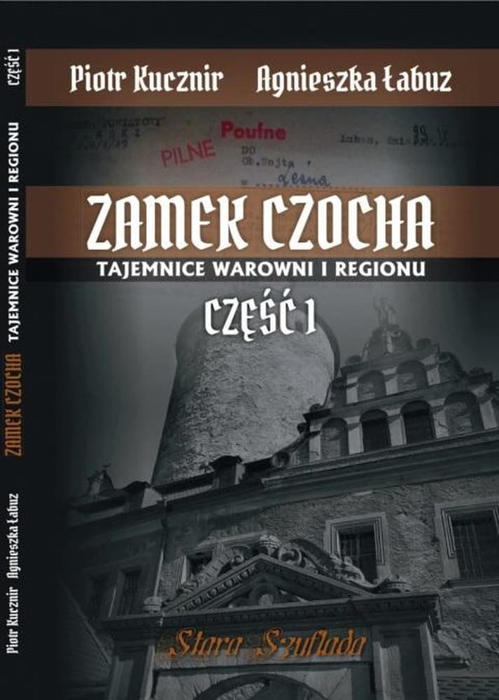 Zamek Czocha. Tajemnice warowni i regionu cz.1 - Agnieszka Łabuz, Piotr Kucznir