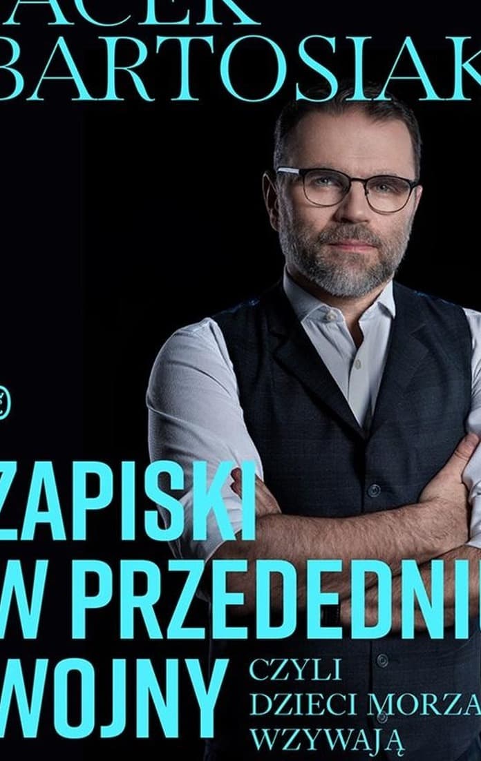Zapiski w przededniu wojny, czyli dzieci morza wzywają swoją matkę - Jacek Bartosiak