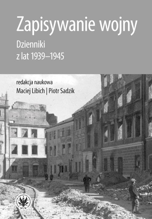 Zapiski z wojny 1939-1945 Maciej Libich, Piotr Sadzik