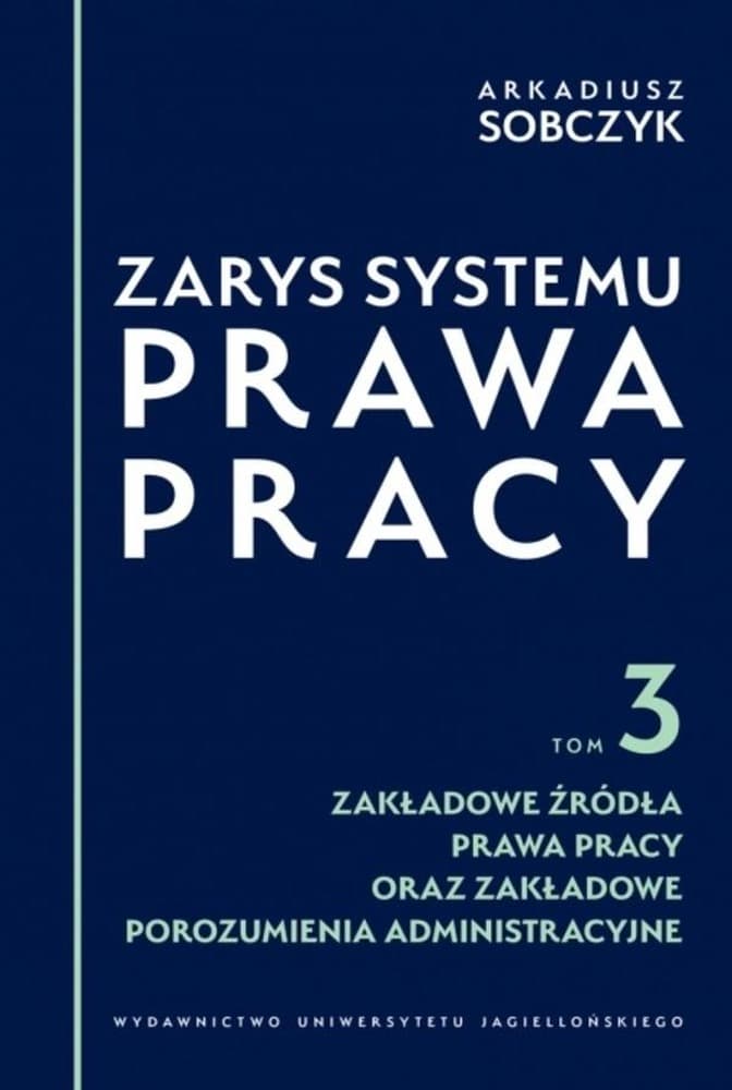 Zarys systemu prawa pracy Tom 3 Zakładowe źródła prawa