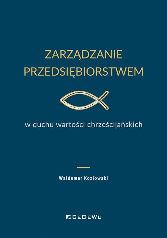 Zarządzanie przedsiębiorstwem w duchu wartości Waldemar Kozłowski