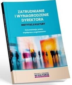 Zatrudnianie i wynagrodzenie dyrektora instytucji - Michał Culepa, Maciej Karpiński, Maciej Lipka