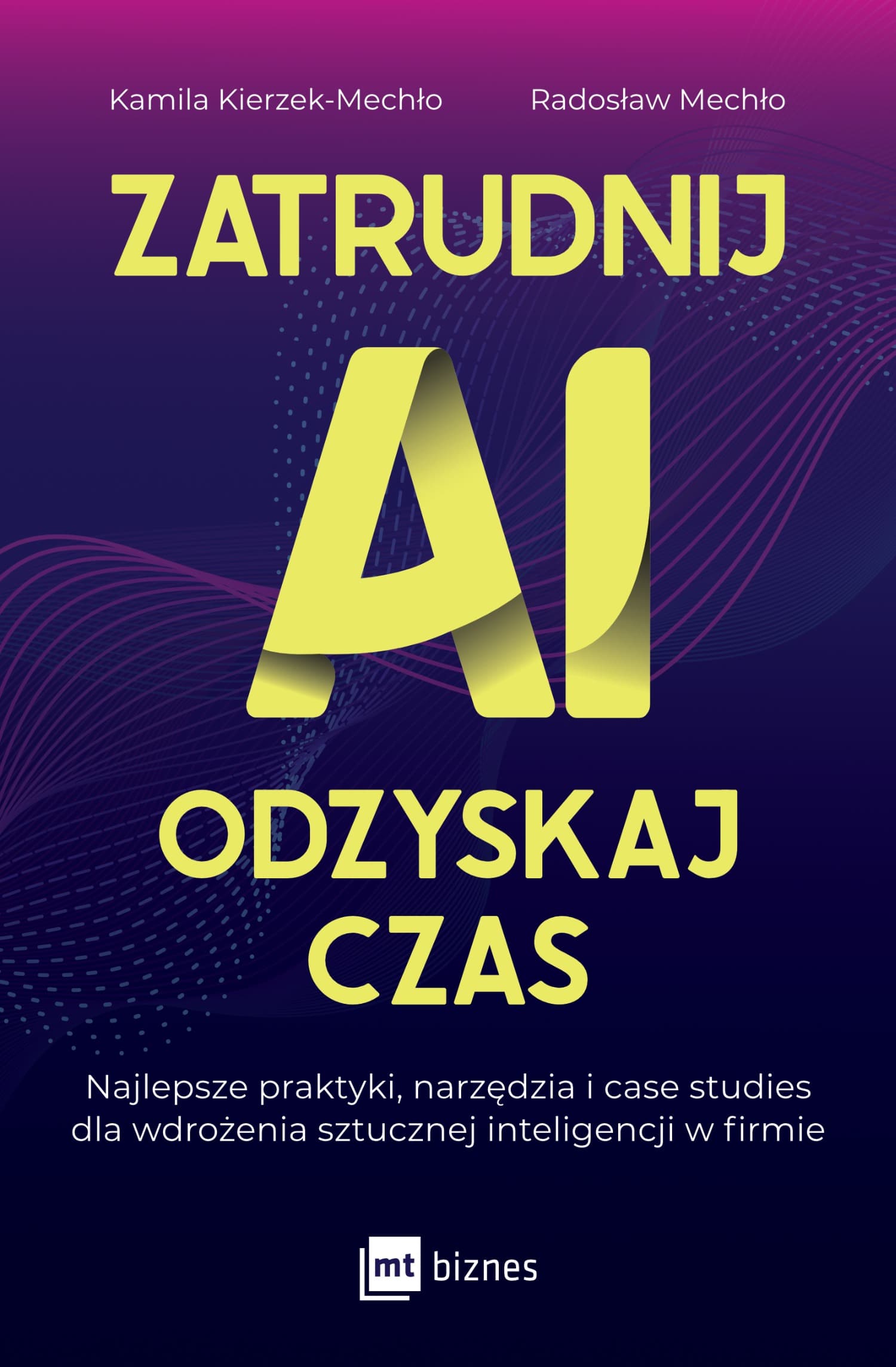 Zatrudnij AI, odzyskaj czas. Praktyki, narzędzia i case studies