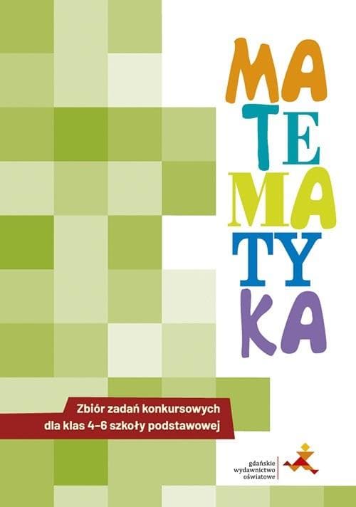 Matematyka Zbiór zadań konkursowych klasy 4-6 GWO