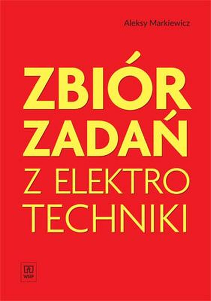Zbiór zadań z elektrotechniki dla szkół technicznych Markiewicz WSiP