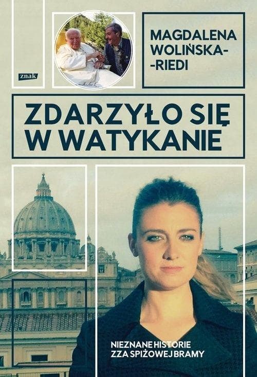 Zdarzyło się w Watykanie Nieznane historie zza Spiżowej Bramy Magdalena Wolińska-Riedi