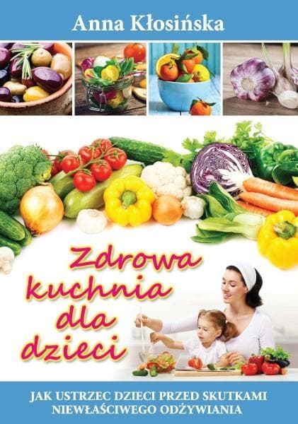 Zdrowa kuchnia dla dzieci - przepisy i porady żywieniowe