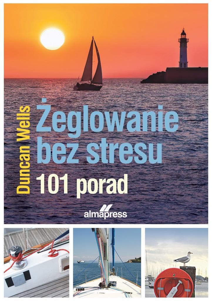 Żeglowanie bez stresu. 101 porad dla żeglarzy Duncan Wells