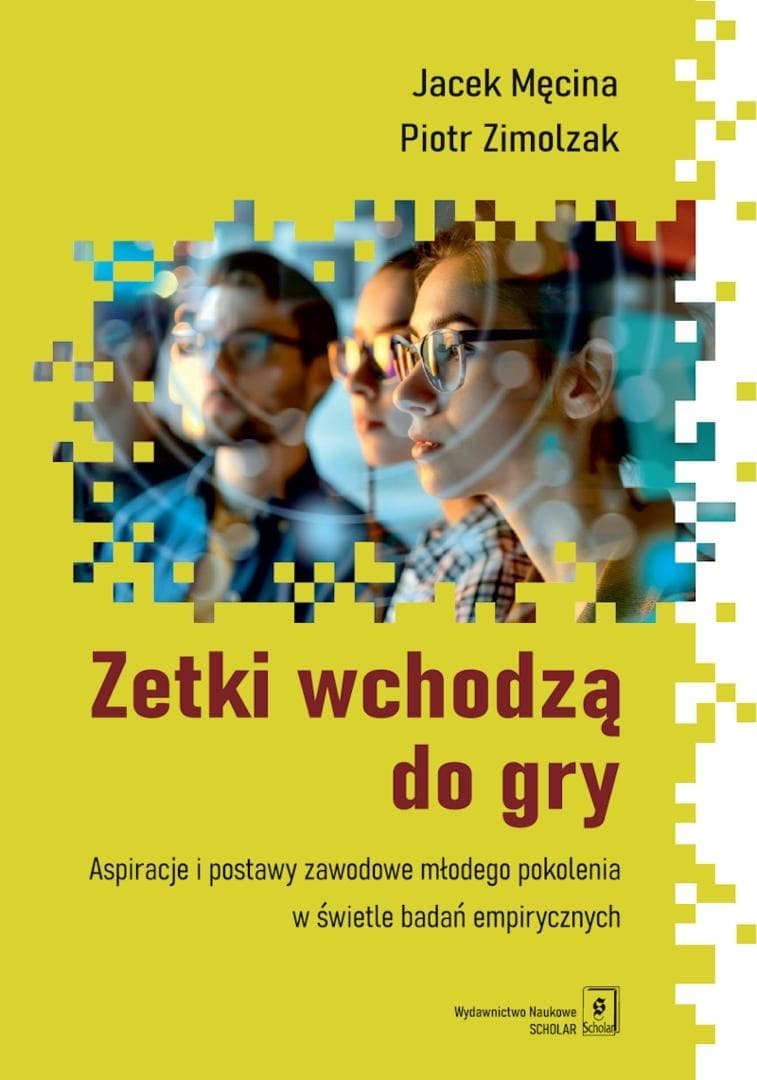 Zetki wchodzą do gry. Aspiracje i postawy pokolenia Z - Jacek Męcina, Piotr Zimolzak