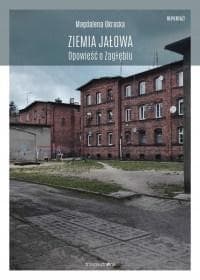 Ziemia jałowa. Opowieść o Zagłębiu - reportaż o transformacji