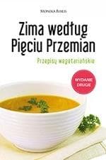 Zima według Pięciu Przemian - przepisy wegetariańskie Moniki Biblis 135 stron