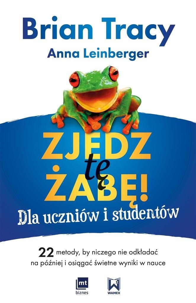 Zjedz tę żabę! Poradnik zarządzania czasem dla uczniów i studentów