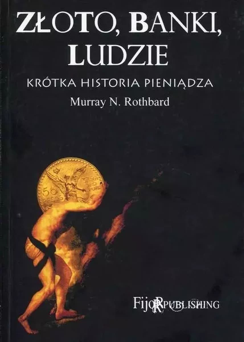 Złoto, banki, ludzie. Krótka historia pieniądza Murray N. Rothbard