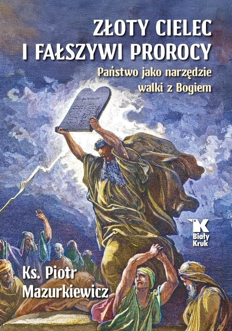 Złoty cielec i fałszywi prorocy. Państwo jako narzędzie walki z Bogiem. Książka w twardej oprawie