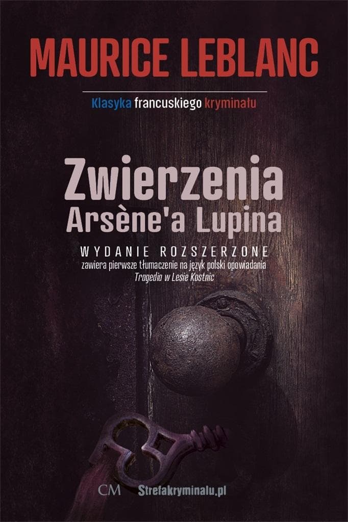 Arsene Lupin: Zwierzenia Arsene Lupina Wydanie Poszerzone - Maurice Leblanc