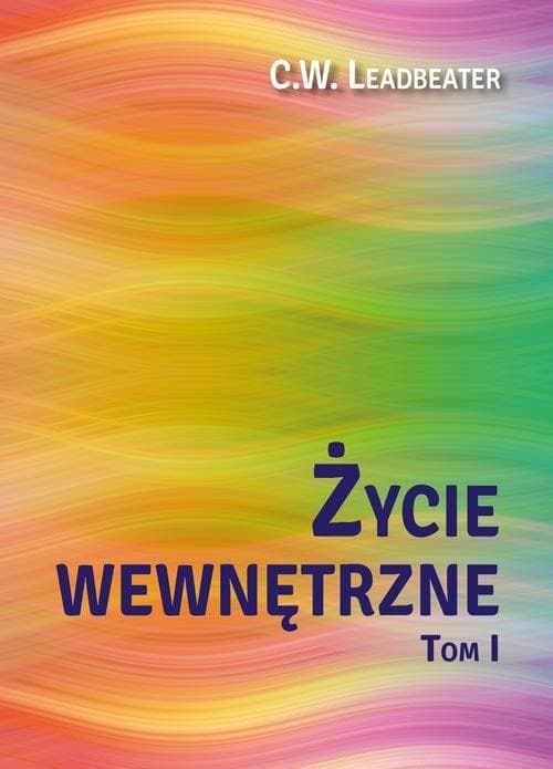 Życie wewnętrzne Tom 1 Rozważania o Wniebowstąpionych Mistrzach - C. W. Leadbeater