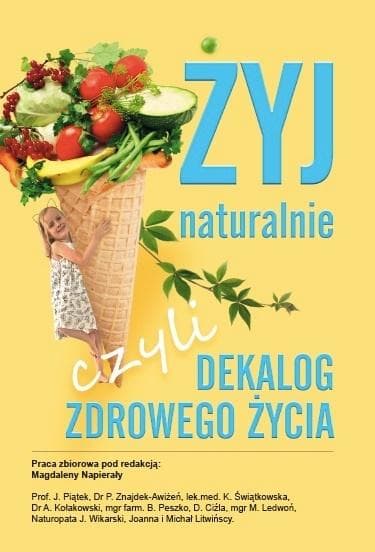 Żyj naturalnie, czyli dekalog zdrowego życia - praca zbiorowa